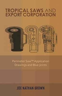 Tropical Saws and Export Corporation: Perimeter Saw Application Drawings and Blue Prints - Brown, Joe Nathan