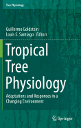 Tropical Tree Physiology: Adaptations and Responses in a Changing Environment