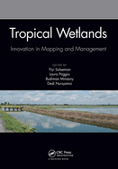Tropical Wetlands - Innovation in Mapping and Management: Proceedings of the International Workshop on Tropical Wetlands: Innovation in Mapping and Management, October 19-20, 2018, Banjarmasin, Indonesia
