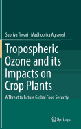 Tropospheric Ozone and Its Impacts on Crop Plants: A Threat to Future Global Food Security