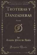 Troteras Y Danzaderas: Novela (Classic Reprint)