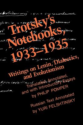 Trotsky's Notebooks, 1933-1935: Writings on Lenin, Dialectics, and Evolutionism - Pomper, Philip, Professor (Text by), and Felshtinsky, Yuri (Text by)