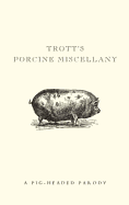 Trott's Porcine Miscellany - Darton, Mike