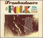 Troubadours of Folk: The '60s Acoustic Explosion [Sanctuary]