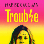 Trouble: A memoir