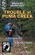 Trouble at Puma Creek: A Vietnam Vet - A Deadly Hunt - Murphey, Wesley