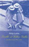 Trouble at Willow Gables and Other Fictions: 1943-1953 - Larkin, Philip