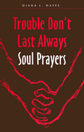 Trouble Don't Last Always: Soul Prayers
