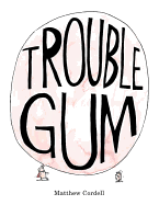 Trouble Gum: A Picture Book