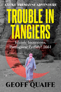 Trouble in Tangiers: Islamic Incursions, Portuguese Perfidy? 1661