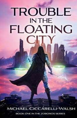 Trouble in the Floating City: Book 1 in the Zoboros Series - Ciccarelli-Walsh, Michael