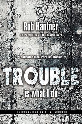 Trouble is What I Do (Point Blank) - Kantner, Rob, and Konrath, J A (Foreword by)