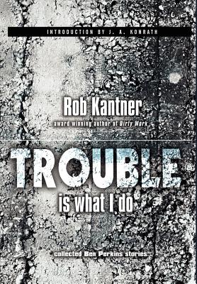 Trouble is What I Do (Point Blank) - Kantner, Rob, and Konrath, J A (Foreword by)