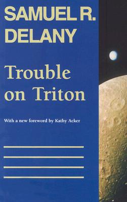 Trouble on Triton: An Ambiguous Heterotopia - Delany, Samuel R, and Acker, Kathy