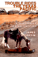 Trouble Rides the Texas Pacific: A Texas Ranger Jim Blawcyzk Story