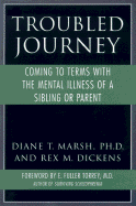 Troubled Journey - Marsh, Diane T, PH.D., and Torrey, E Fuller, M.D. (Foreword by), and Dickens, Rex M