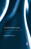 Troubled Testimonies: Terrorism and the English Novel in India
