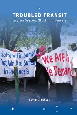 Troubled Transit: Asylum Seekers Stuck in Indonesia - Missbach, Antje