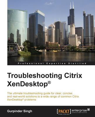 Troubleshooting Citrix XenDesktop (R) - Singh, Gurpinder