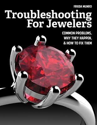 Troubleshooting for Jewelers: Common Problems, Why They Happen and How to Fix Them - Munro, Frieda