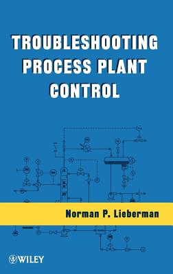 Troubleshooting Process Plant Control - Lieberman, Norman P