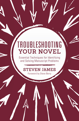 Troubleshooting Your Novel: Essential Techniques for Identifying and Solving Manuscript Problems - James, Steven