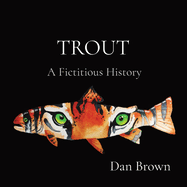 Trout: A Fictitious History