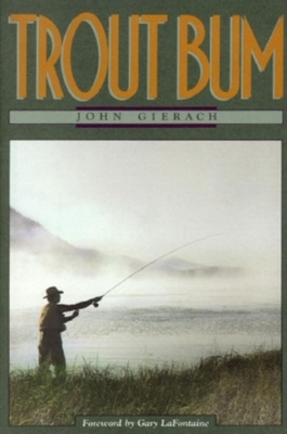 Trout Bum - Gierach, John, and LaFontaine, Gary (Foreword by)