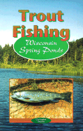 Trout Fishing Wisconsin Spring Ponds