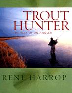 Trout Hunter: The Way of an Angler