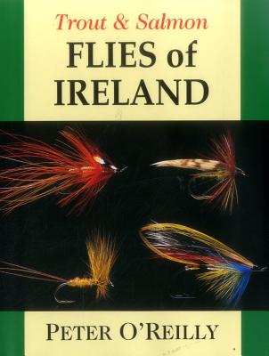 Trout & Salmon Flies of Ireland - O'Reilly, Peter