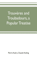 Trouvres and troubadours, a popular treatise