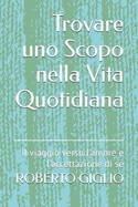 Trovare uno Scopo nella Vita Quotidiana: Il viaggio verso l'amore e l'accettazione di s