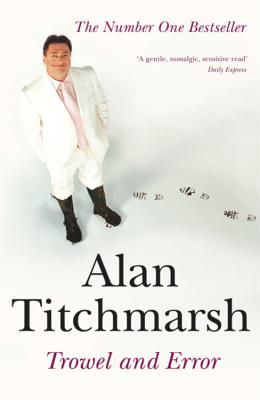 Trowel and Error - Titchmarsh, Alan