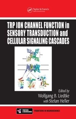 TRP Ion Channel Function in Sensory Transduction and Cellular Signaling Cascades - Liedtke (Editor)