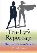 Tru-Lyfe Reportage: The Jane Faircrown Stories