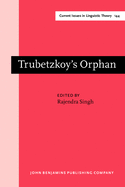 Trubetzkoy's Orphan: Proceedings of the Montral Roundtable on "morphonology: Contemporary Responses" (Montral, October 1994)