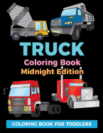 Truck Coloring Book Midnight Edition: Coloring Book for Toddlers: Easy to Color Construction Site Truck Activity Book for Preschooler, Kindergartener and Toddler Kids on Black Backgrounds