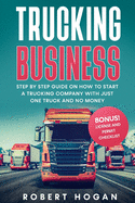 Trucking Business: Step by Step guide on How to start a trucking company with just one truck and no money.