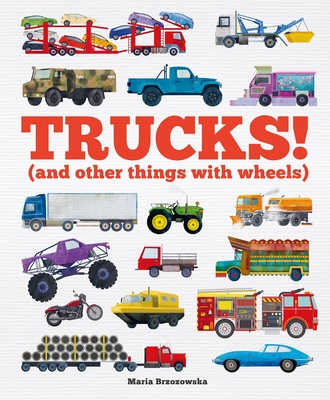 Trucks!: (And Other Things with Wheels) - Children's, Welbeck