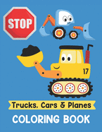 Trucks Cars and Planes Coloring Book: A Fun Activity Vehicle & Construction Coloring Page for Toddlers & Preschoolers, Age 3-8