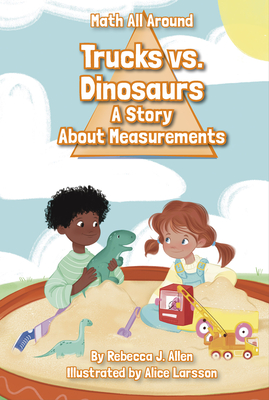 Trucks Versus Dinosaurs: A Story about Measurements - Allen, Rebecca J