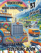 Trucktopia Where Colors Collide: A coloring book for kids aged 4 to 10 showcasing the diversity and functions of trucks. Fun and learning on every page!