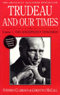 Trudeau and Our Times Volume 1 - Clarkson, Stephen, and McCall, Christina