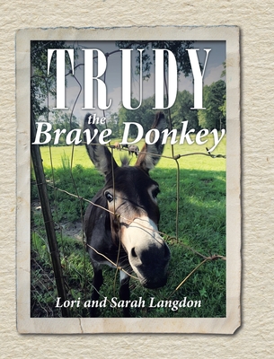 Trudy the Brave Donkey - Langdon, Lori, and Langdon, Sarah