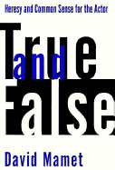 True and False: Heresy and Common Sense for the Actor - Mamet, David, Professor