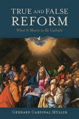 True and False Reform: What It Means to Be Catholic - Meuller, Gerhard Ludwig, and Johnson, Susan