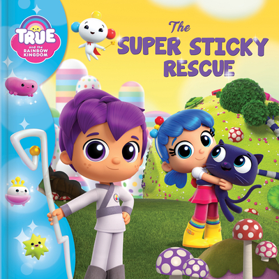 True and the Rainbow Kingdom: The Super Sticky Rescue - Bright, Robin (Adapted by)