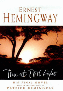 True at First Light - Hemingway, Ernest, and Hemingway, Patrick (Introduction by)