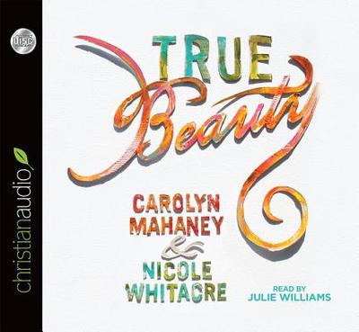 True Beauty - Mahaney, Carolyn, and Williams, Julie (Narrator)